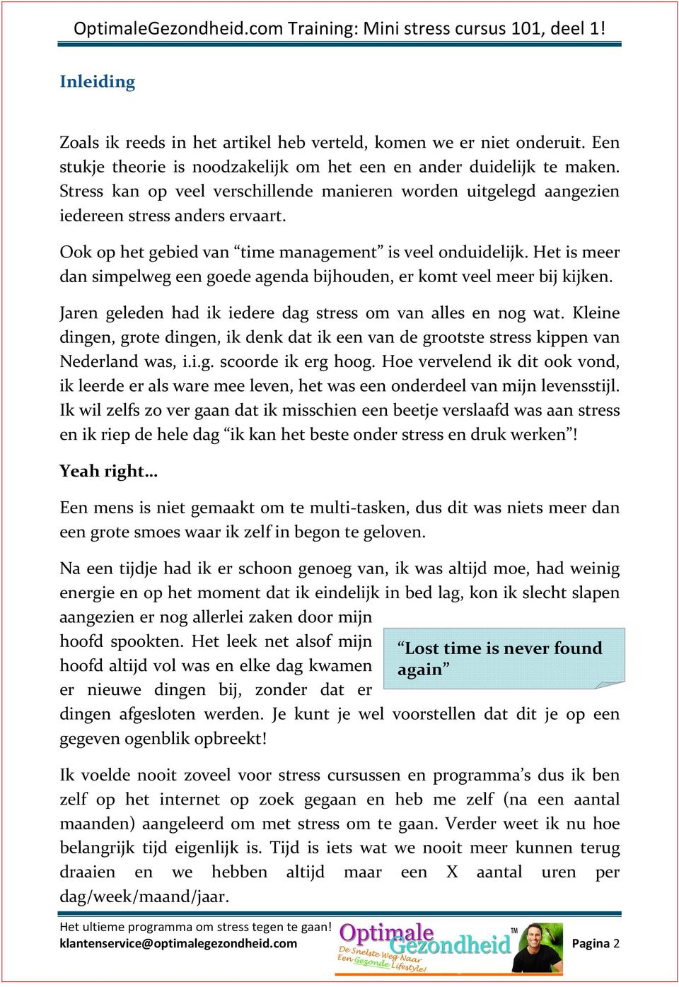 Het is meer dan simpelweg een goede agenda bijhouden, er komt veel meer bij kijken. Jaren geleden had ik iedere dag stress om van alles en nog wat.