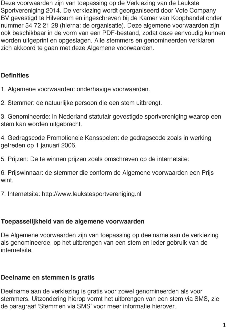 Deze algemene voorwaarden zijn ook beschikbaar in de vorm van een PDF-bestand, zodat deze eenvoudig kunnen worden uitgeprint en opgeslagen.