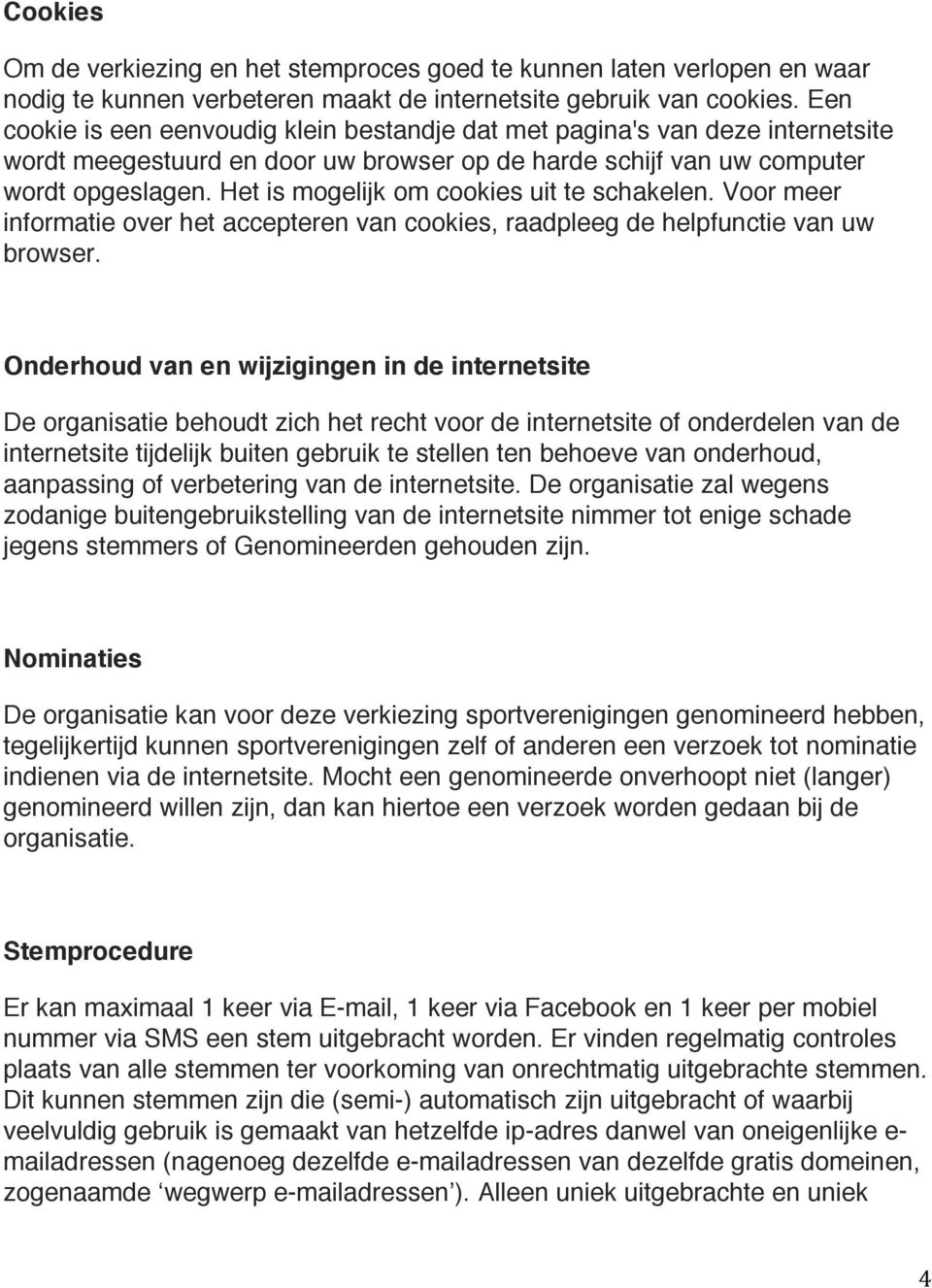 Het is mogelijk om cookies uit te schakelen. Voor meer informatie over het accepteren van cookies, raadpleeg de helpfunctie van uw browser.