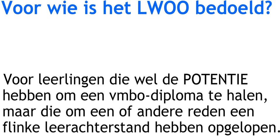 om een vmbo-diploma te halen, maar die om