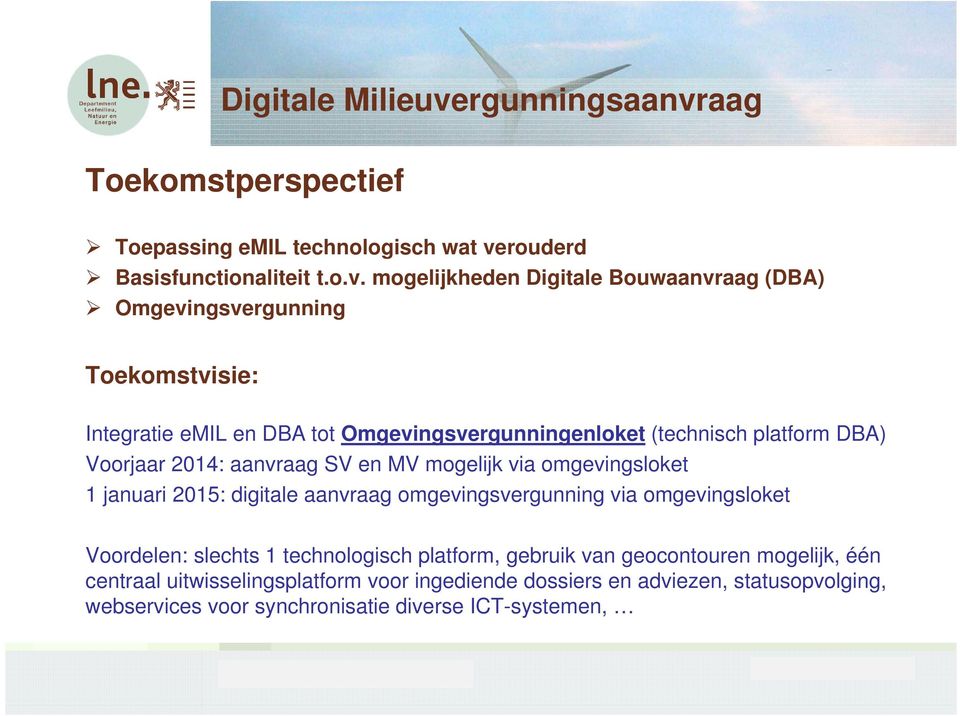 mogelijkheden Digitale Bouwaanvraag (DBA) Omgevingsvergunning Toekomstvisie: Integratie emil en DBA tot Omgevingsvergunningenloket (technisch platform