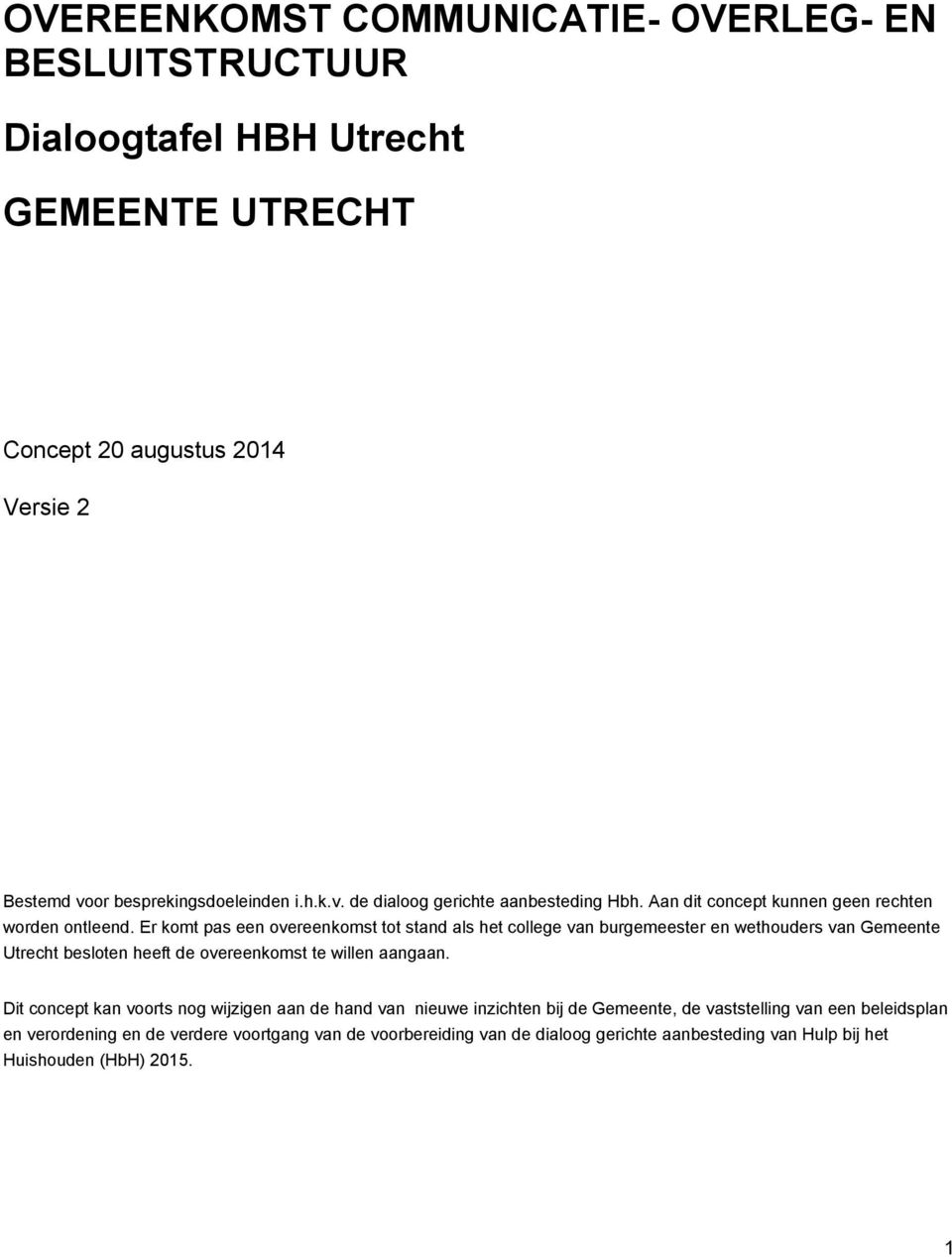 Er komt pas een overeenkomst tot stand als het college van burgemeester en wethouders van Gemeente Utrecht besloten heeft de overeenkomst te willen aangaan.