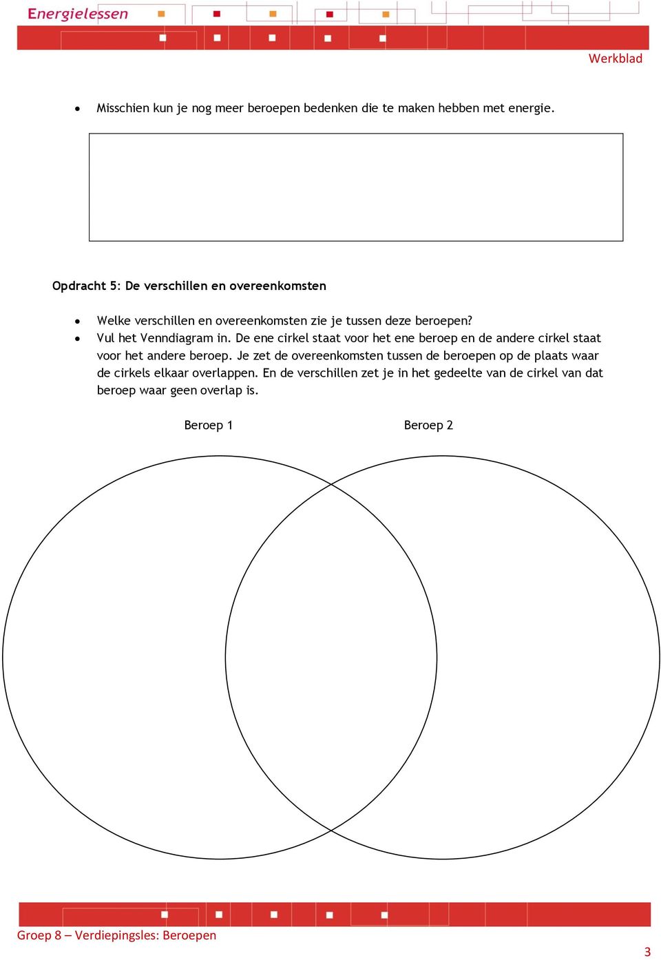 Vul het Venndiagram in. De ene cirkel staat voor het ene beroep en de andere cirkel staat voor het andere beroep.