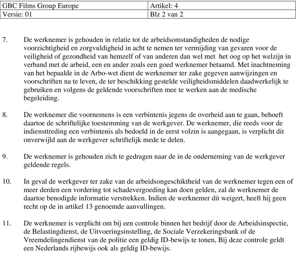 of van anderen dan wel met het oog op het welzijn in verband met de arbeid, een en ander zoals een goed werknemer betaamd.