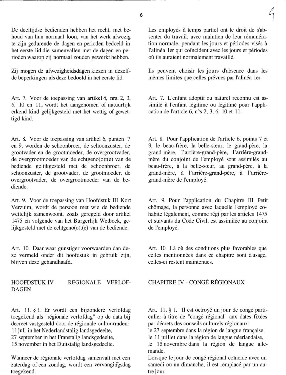 Les employés à temps partiel ont le droit de s'absenter du travail, avec maintien de leur rémunération normale, pendant les jours et périodes visés à l'alinéa 1er qui coïncident avec les jours et