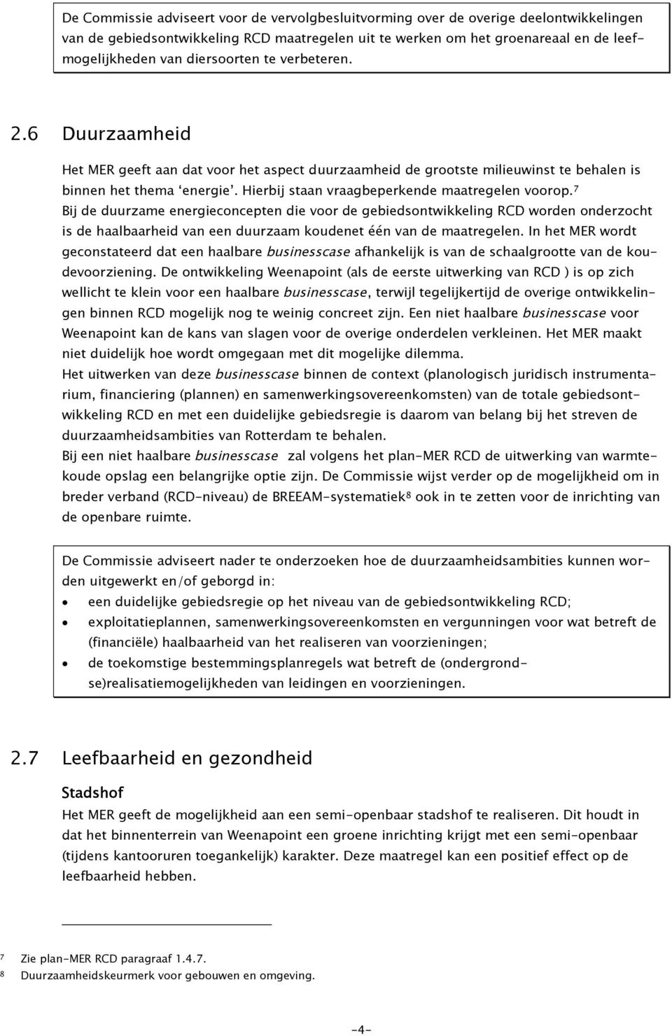 Hierbij staan vraagbeperkende maatregelen voorop.