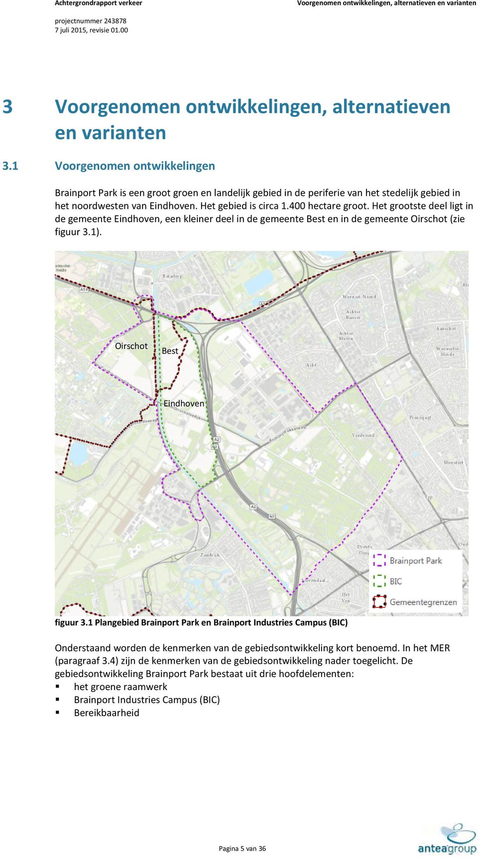 Het grootste deel ligt in de gemeente Eindhoven, een kleiner deel in de gemeente Best en in de gemeente Oirschot (zie figuur 3.1). Oirschot Best Eindhoven figuur 3.