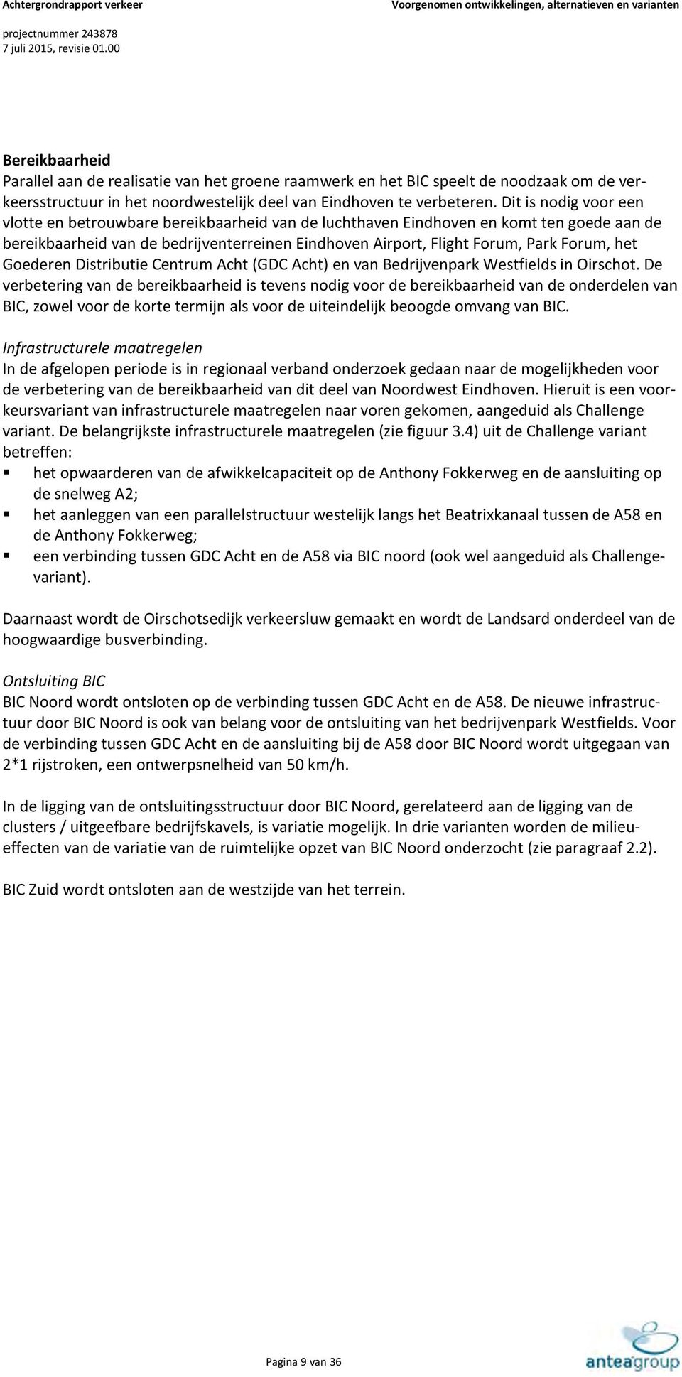 Dit is nodig voor een vlotte en betrouwbare bereikbaarheid van de luchthaven Eindhoven en komt ten goede aan de bereikbaarheid van de bedrijventerreinen Eindhoven Airport, Flight Forum, Park Forum,