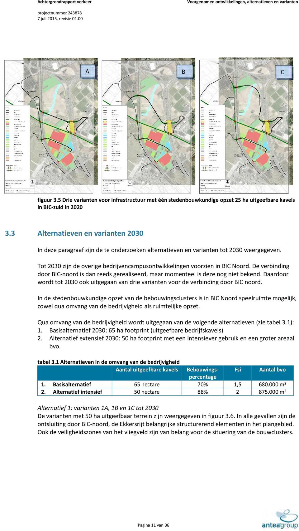 Tot 2030 zijn de overige bedrijvencampusontwikkelingen voorzien in BIC Noord. De verbinding door BIC-noord is dan reeds gerealiseerd, maar momenteel is deze nog niet bekend.