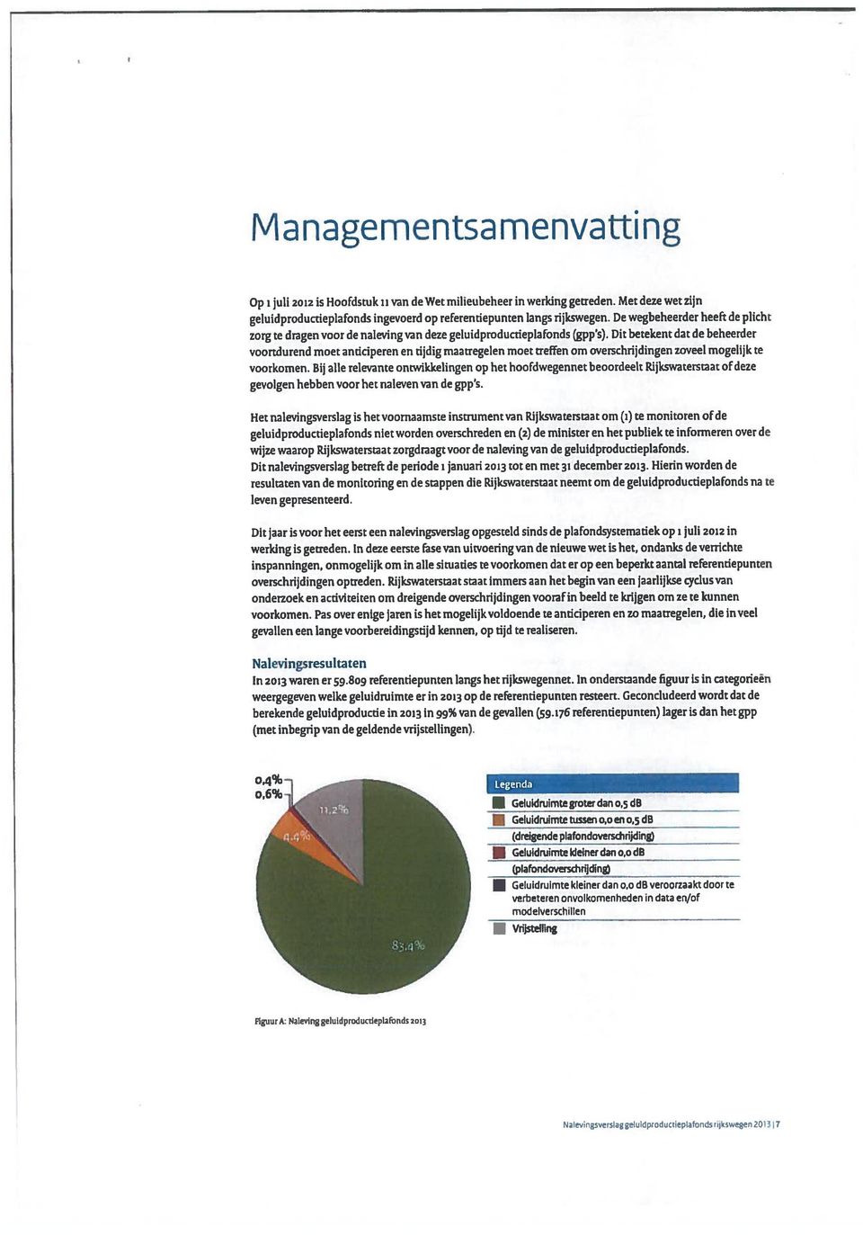 Dit betekent dat de beheerder voortdurend moet anticiperen en tijdig maatregelen moet treffen om overschrijdingen zoveel mogelijk te voorkomen.