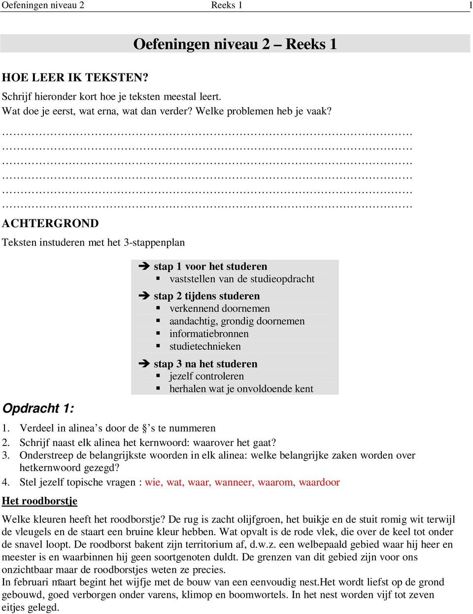 ACHTERGROND Teksten instuderen met het 3-stappenplan Opdracht 1: stap 1 voor het studeren vaststellen van de studieopdracht stap 2 tijdens studeren verkennend doornemen aandachtig, grondig doornemen