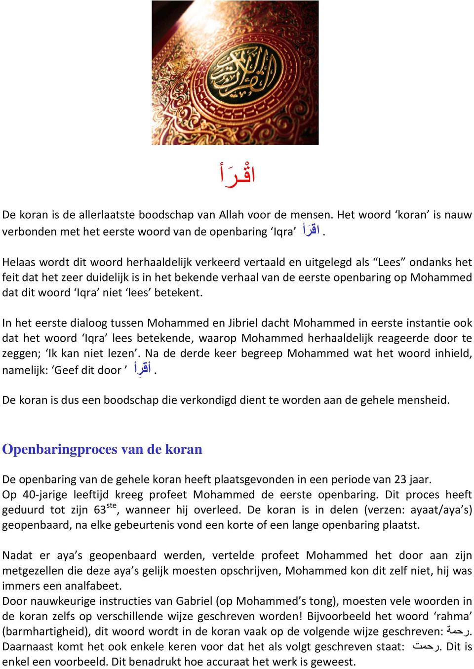 verhaal van de eerste openbaring op Mohammed dat dit woord Iqra niet lees betekent.