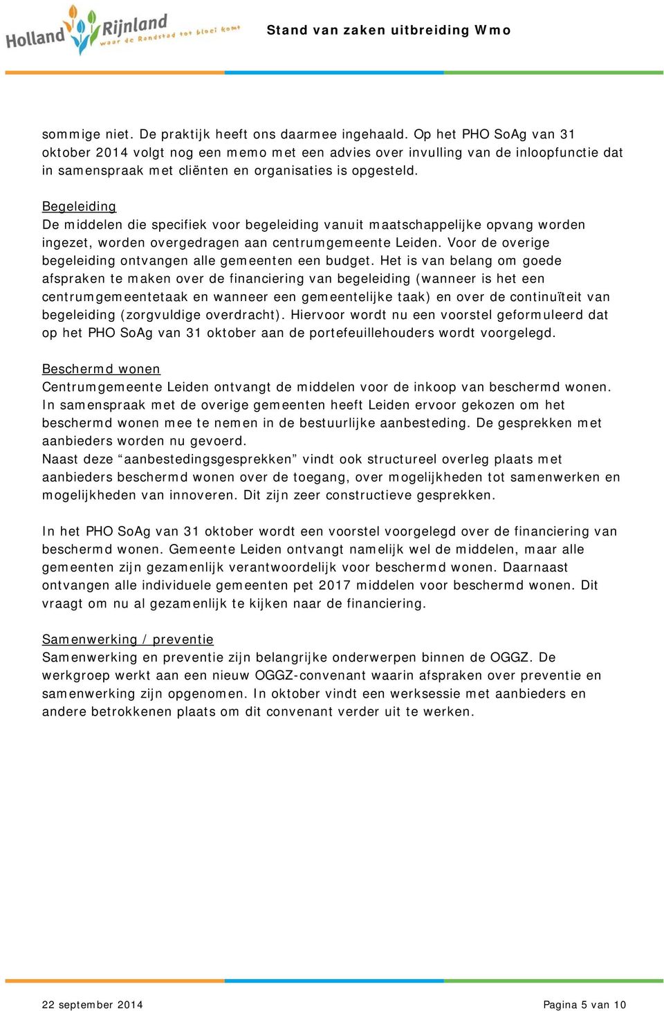 Begeleiding De middelen die specifiek voor begeleiding vanuit maatschappelijke opvang worden ingezet, worden overgedragen aan centrumgemeente Leiden.