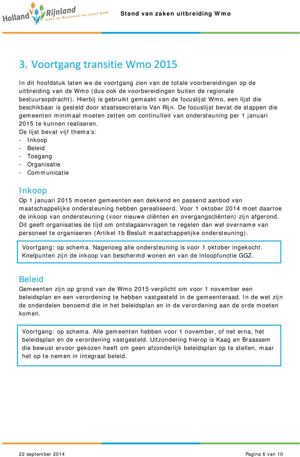 De focuslijst bevat de stappen die gemeenten minimaal moeten zetten om continuïteit van ondersteuning per 1 januari 2015 te kunnen realiseren.