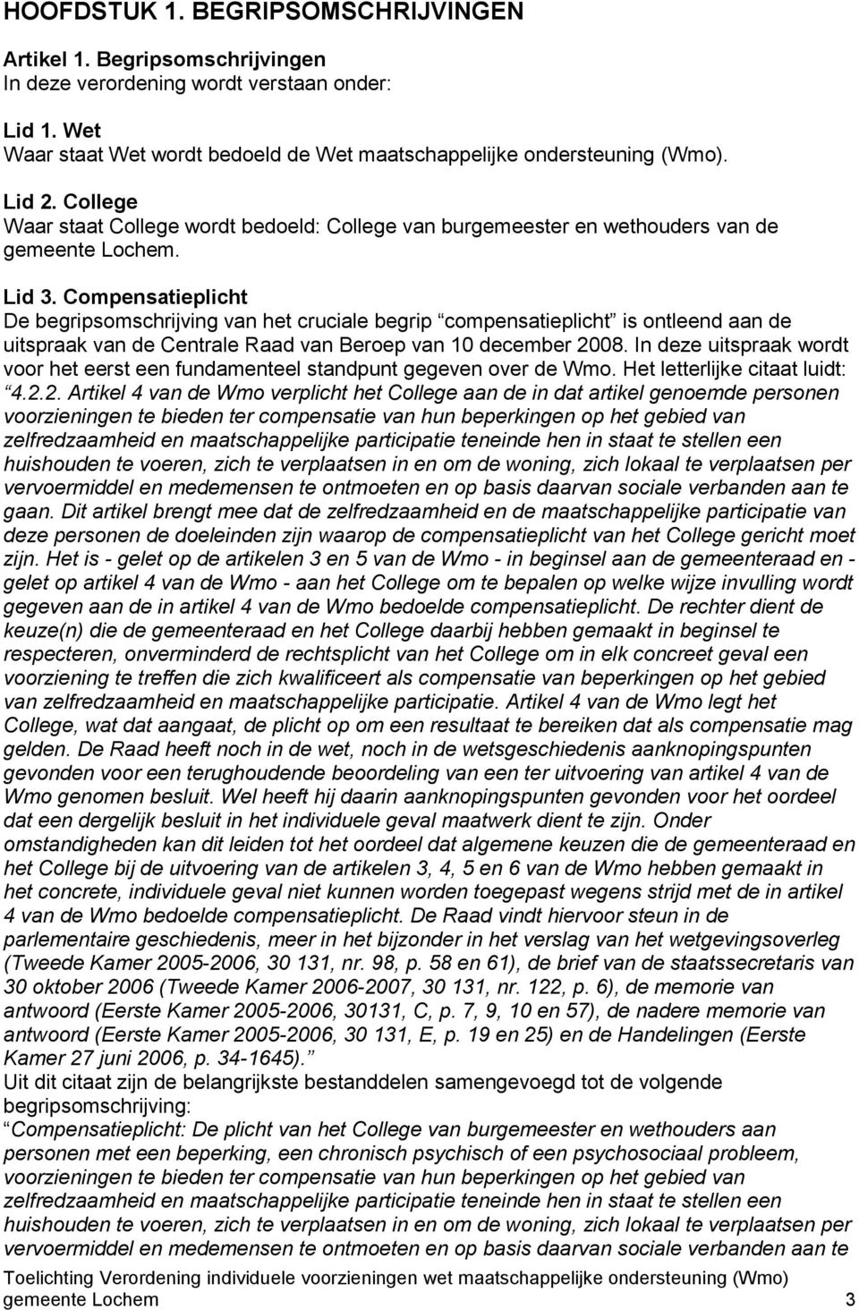 Compensatieplicht De begripsomschrijving van het cruciale begrip compensatieplicht is ontleend aan de uitspraak van de Centrale Raad van Beroep van 10 december 2008.