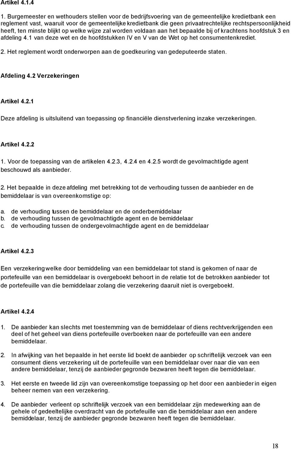 rechtspersoonlijkheid heeft, ten minste blijkt op welke wijze zal worden voldaan aan het bepaalde bij of krachtens hoofdstuk 3 en afdeling 4.