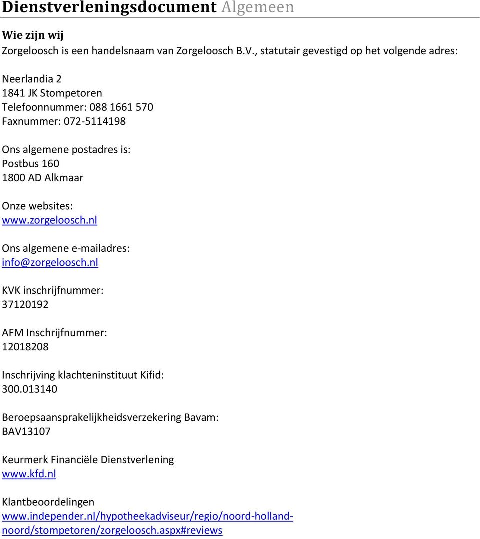 1800 AD Alkmaar Onze websites: www.zorgeloosch.nl Ons algemene e-mailadres: info@zorgeloosch.