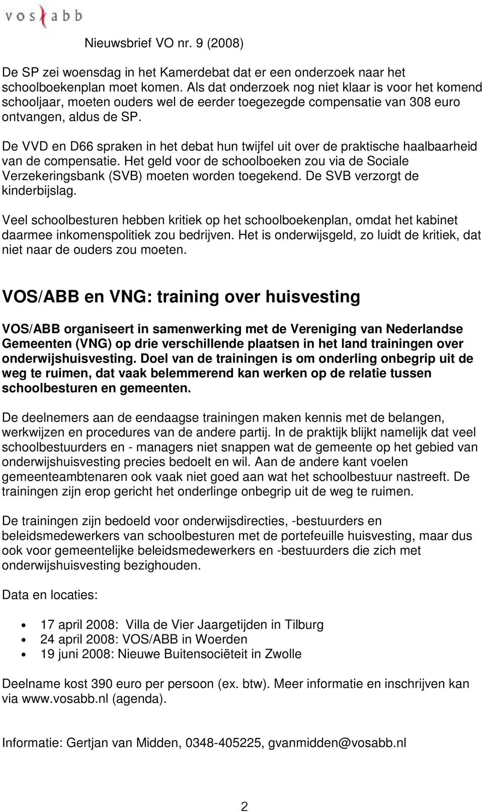 De VVD en D66 spraken in het debat hun twijfel uit over de praktische haalbaarheid van de compensatie. Het geld voor de schoolboeken zou via de Sociale Verzekeringsbank (SVB) moeten worden toegekend.