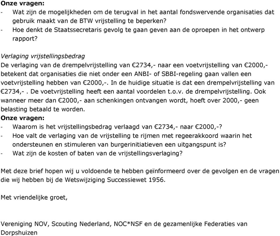 Verlaging vrijstellingsbedrag De verlaging van de drempelvrijstelling van 2734,- naar een voetvrijstelling van 2000,- betekent dat organisaties die niet onder een ANBI- of SBBI-regeling gaan vallen