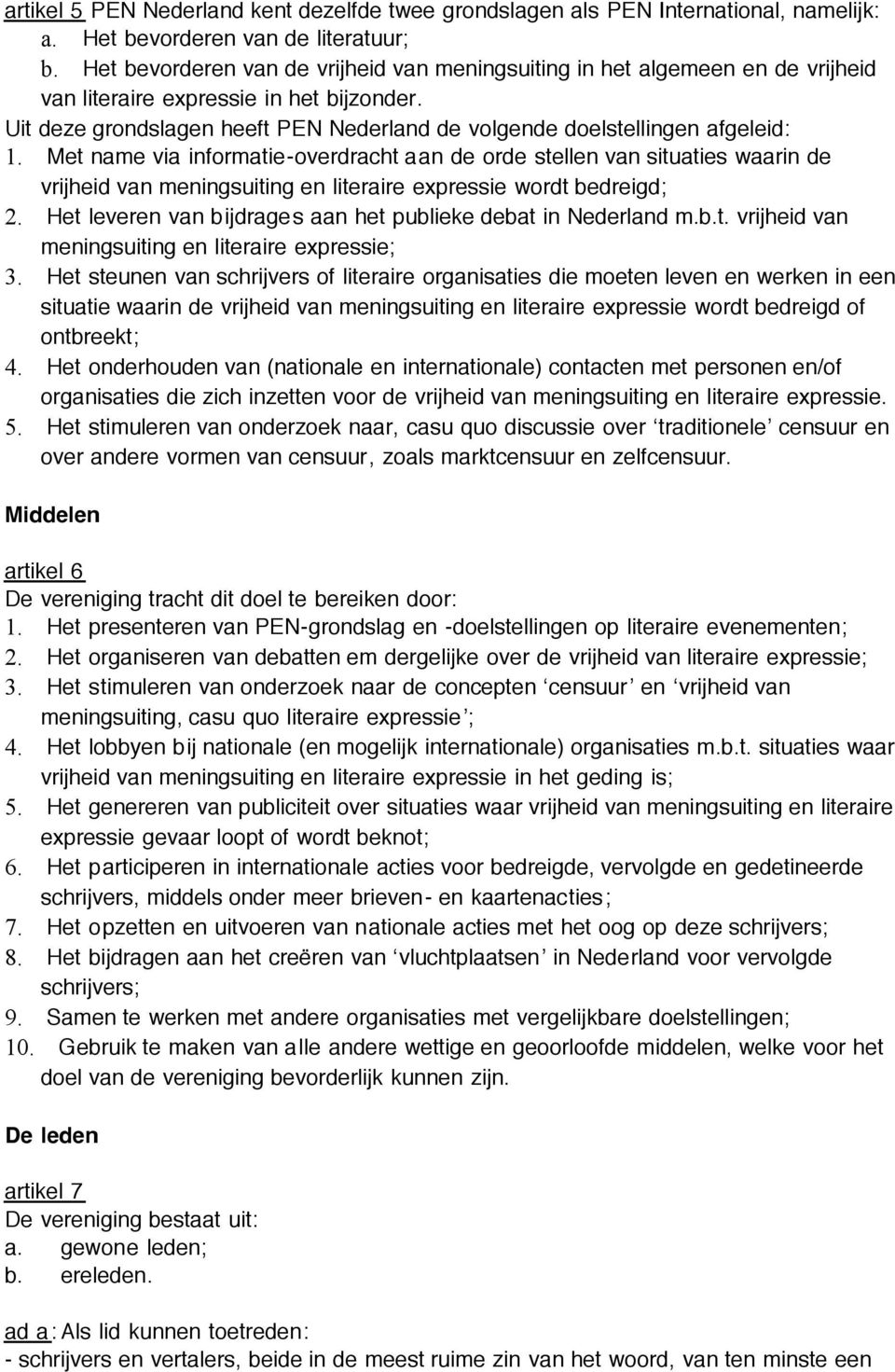 Uit deze grondslagen heeft PEN Nederland de volgende doelstellingen afgeleid: 1.