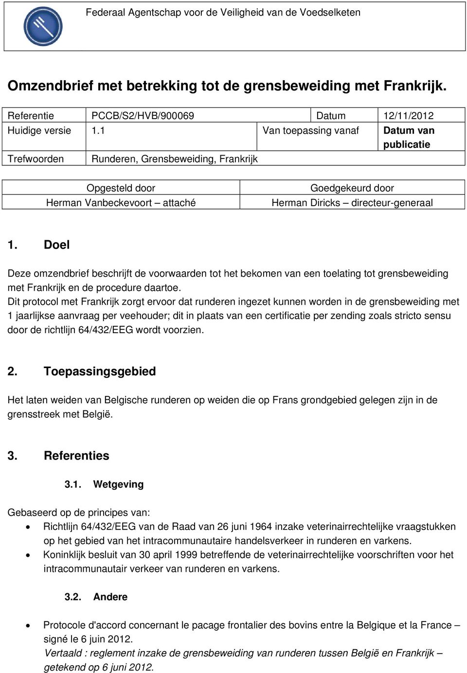 Doel Deze omzendbrief beschrijft de voorwaarden tot het bekomen van een toelating tot grensbeweiding met Frankrijk en de procedure daartoe.