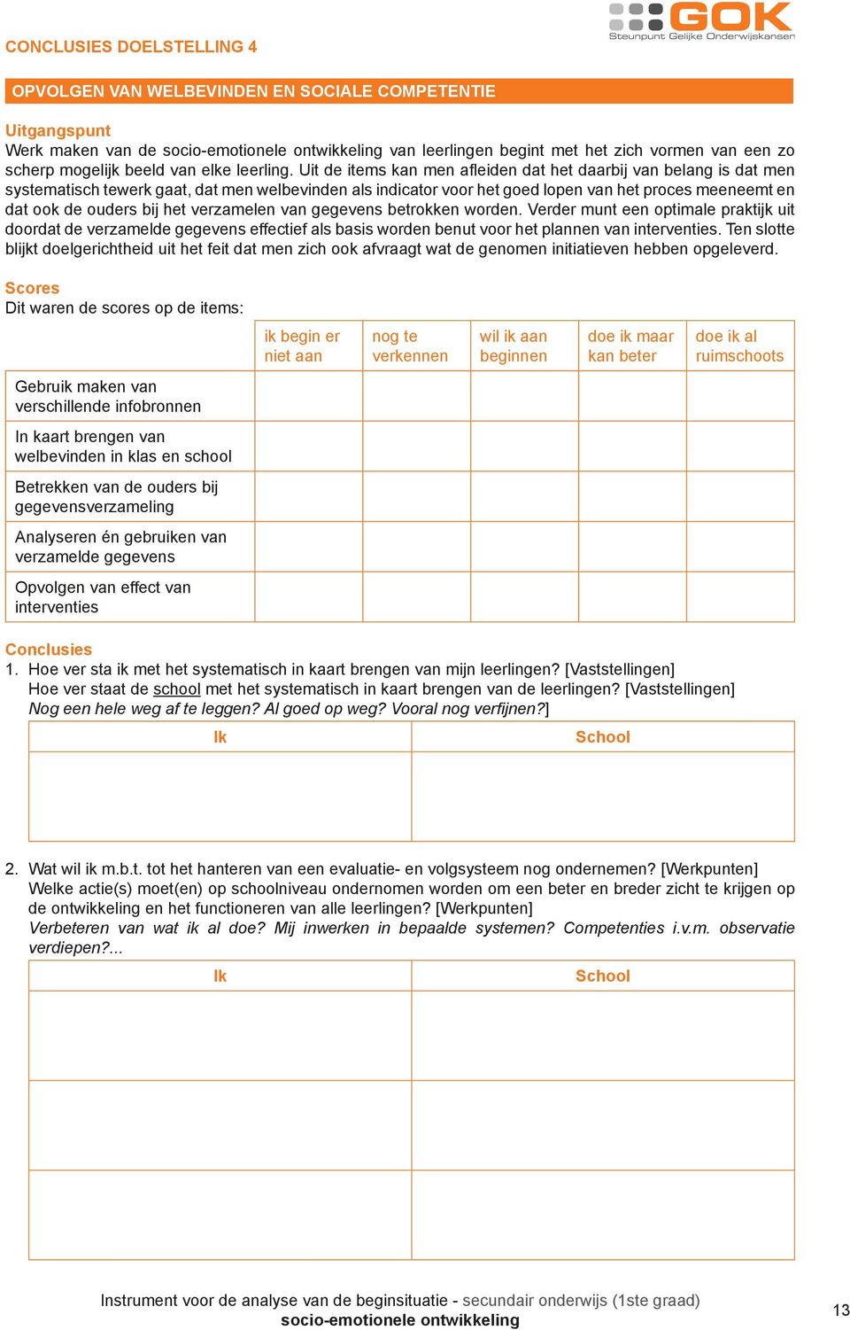 het verzamelen van gegevens betrokken worden. Verder munt een optimale praktijk uit doordat de verzamelde gegevens effectief als basis worden benut voor het plannen van interventies.