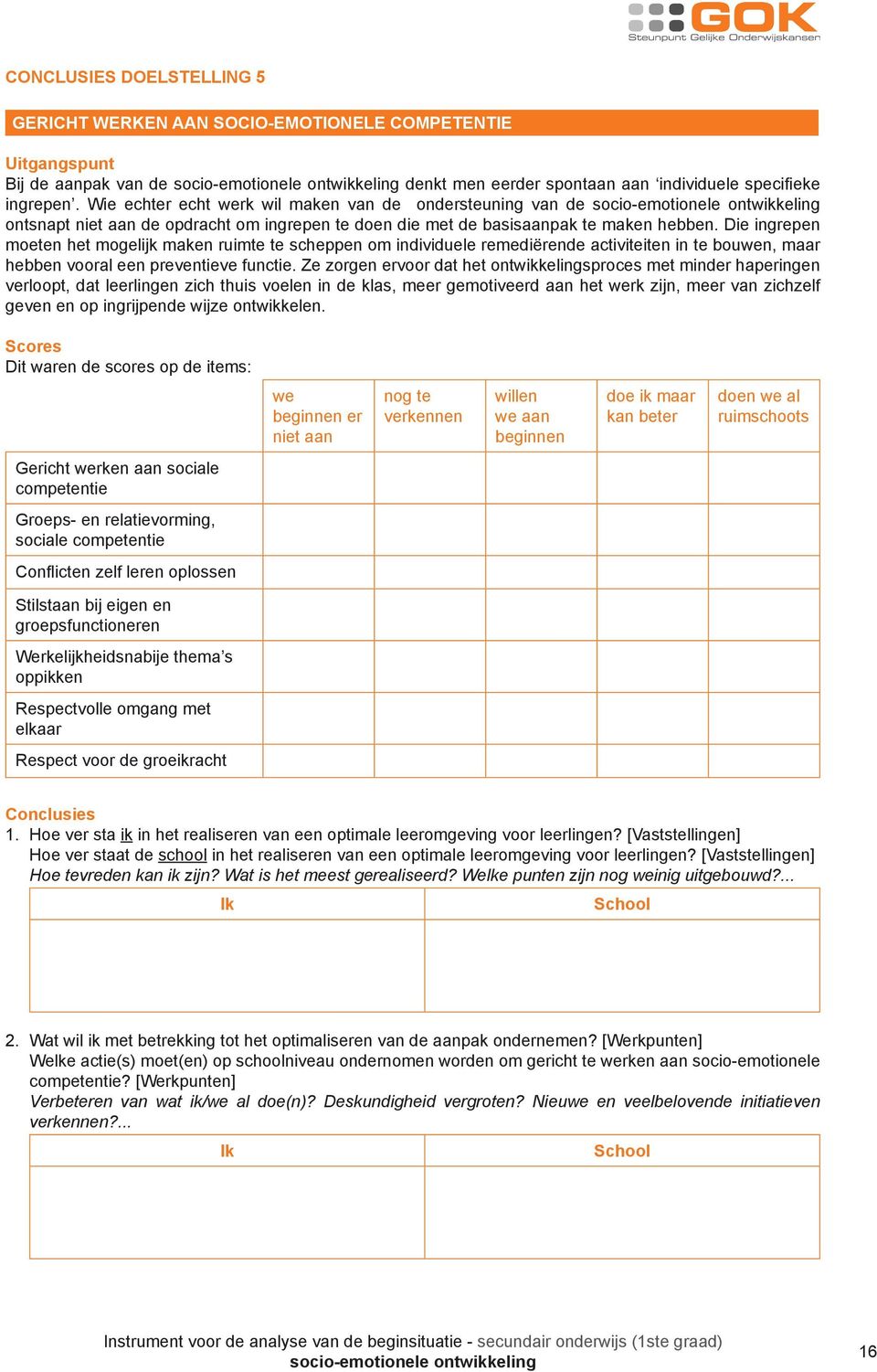 Die ingrepen moeten het mogelijk maken ruimte te scheppen om individuele remediërende activiteiten in te bouwen, maar hebben vooral een preventieve functie.