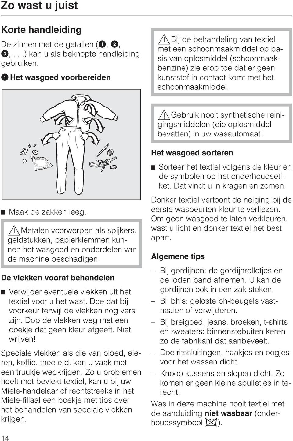 schoonmaakmiddel.,gebruik nooit synthetische reinigingsmiddelen (die oplosmiddel bevatten) in uw wasautomaat!