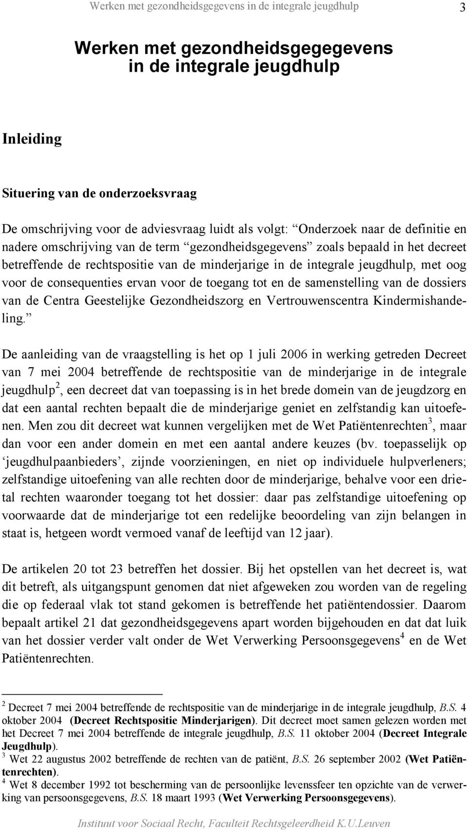 toegang tot en de samenstelling van de dossiers van de Centra Geestelijke Gezondheidszorg en Vertrouwenscentra Kindermishandeling.