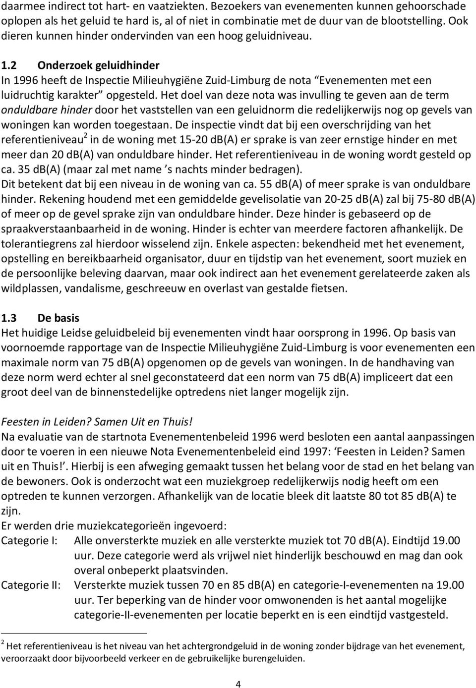 2 Onderzoek geluidhinder In 1996 heeft de Inspectie Milieuhygiëne Zuid Limburg de nota Evenementen met een luidruchtig karakter opgesteld.