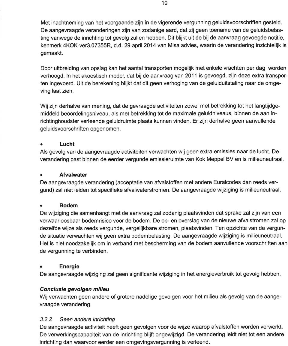 Dit blijkt uit de bij de aanvraag gevoegde notitie, kenmerk 4KOK-ver3.07355R, d.d. 29 april2014 van Misa advies, waarin de verandering inzichtelijk is gemaakt.