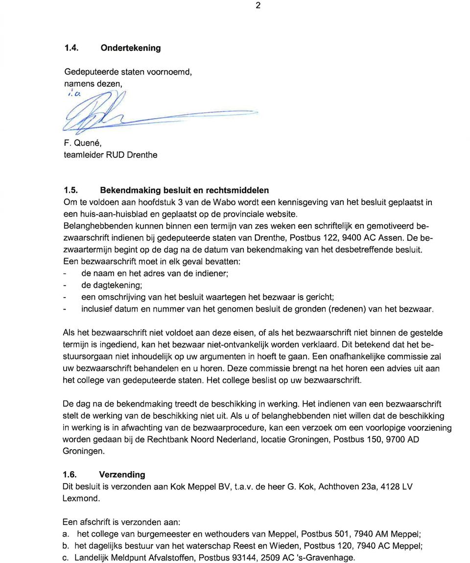 Belanghebbenden kunnen binnen een termijn van zes weken een schriftelijk en gemotiveerd bezwaarschrift indienen bijgedeputeerde staten van Drenthe, Postbus 122,9400 AC Assen.
