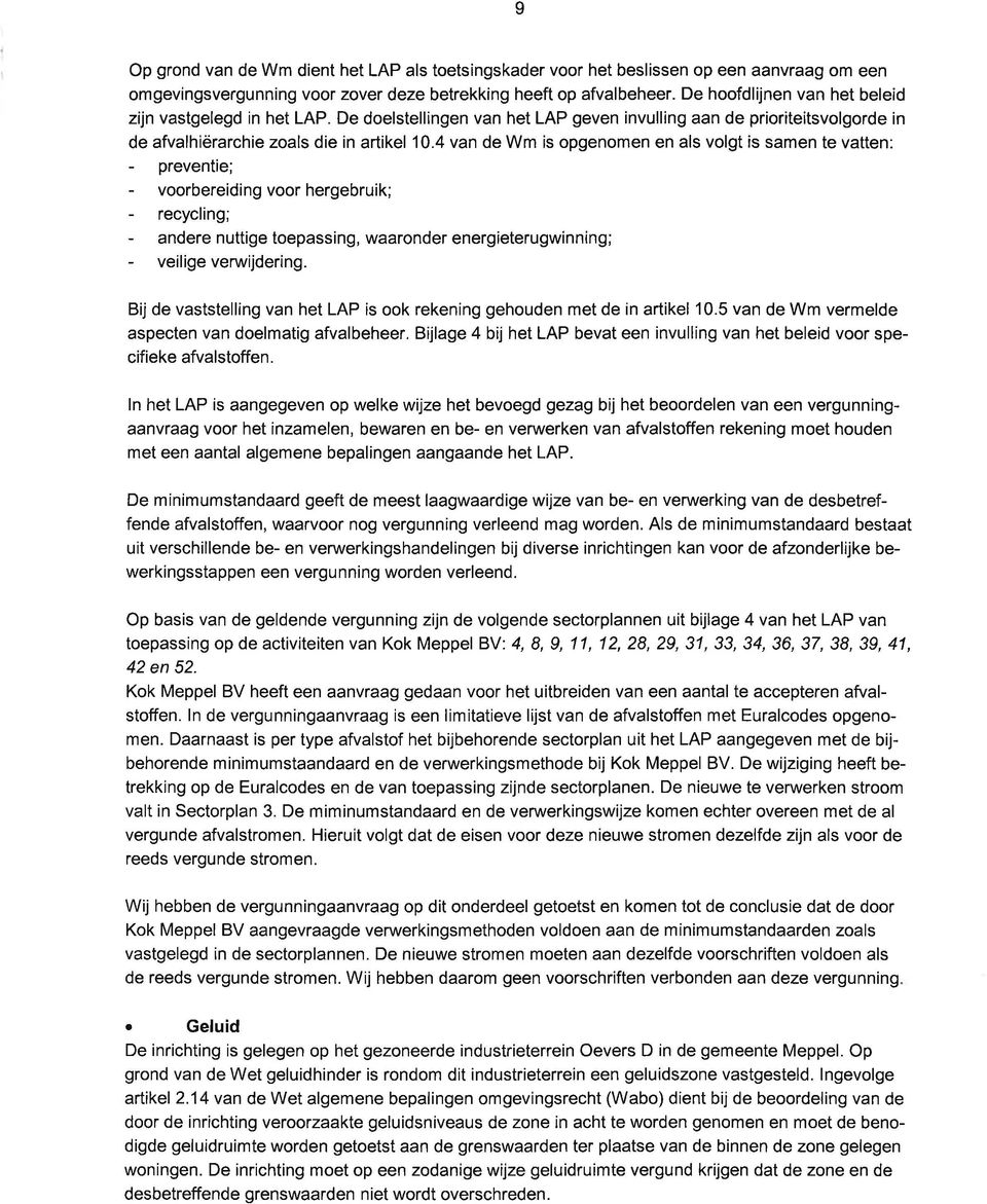 4 van de Wm is opgenomen en als volgt is samen te vatten: - preventie; - voorbereiding voor hergebruik; - recycling; - andere nuttige toepassing, waaronderenergieterugwinning; - veiligeverwijdering.