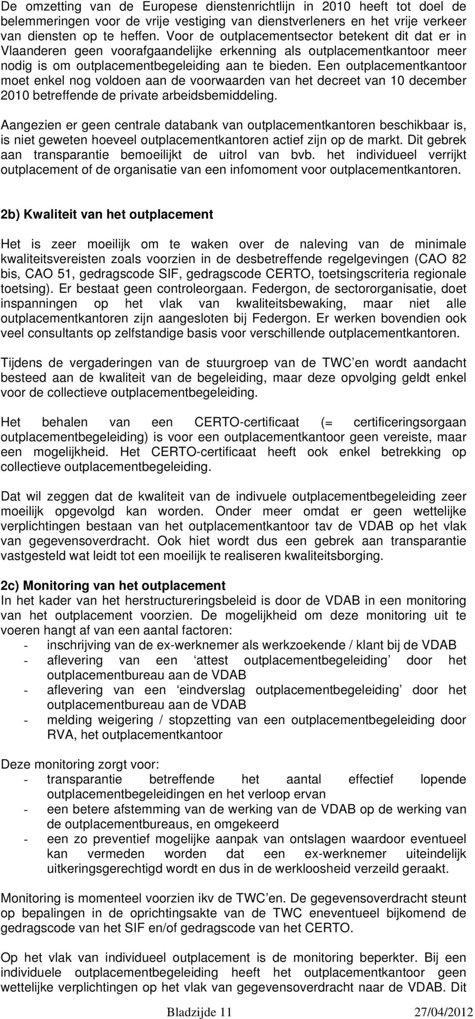 Een outplacementkantoor moet enkel nog voldoen aan de voorwaarden van het decreet van 10 december 2010 betreffende de private arbeidsbemiddeling.