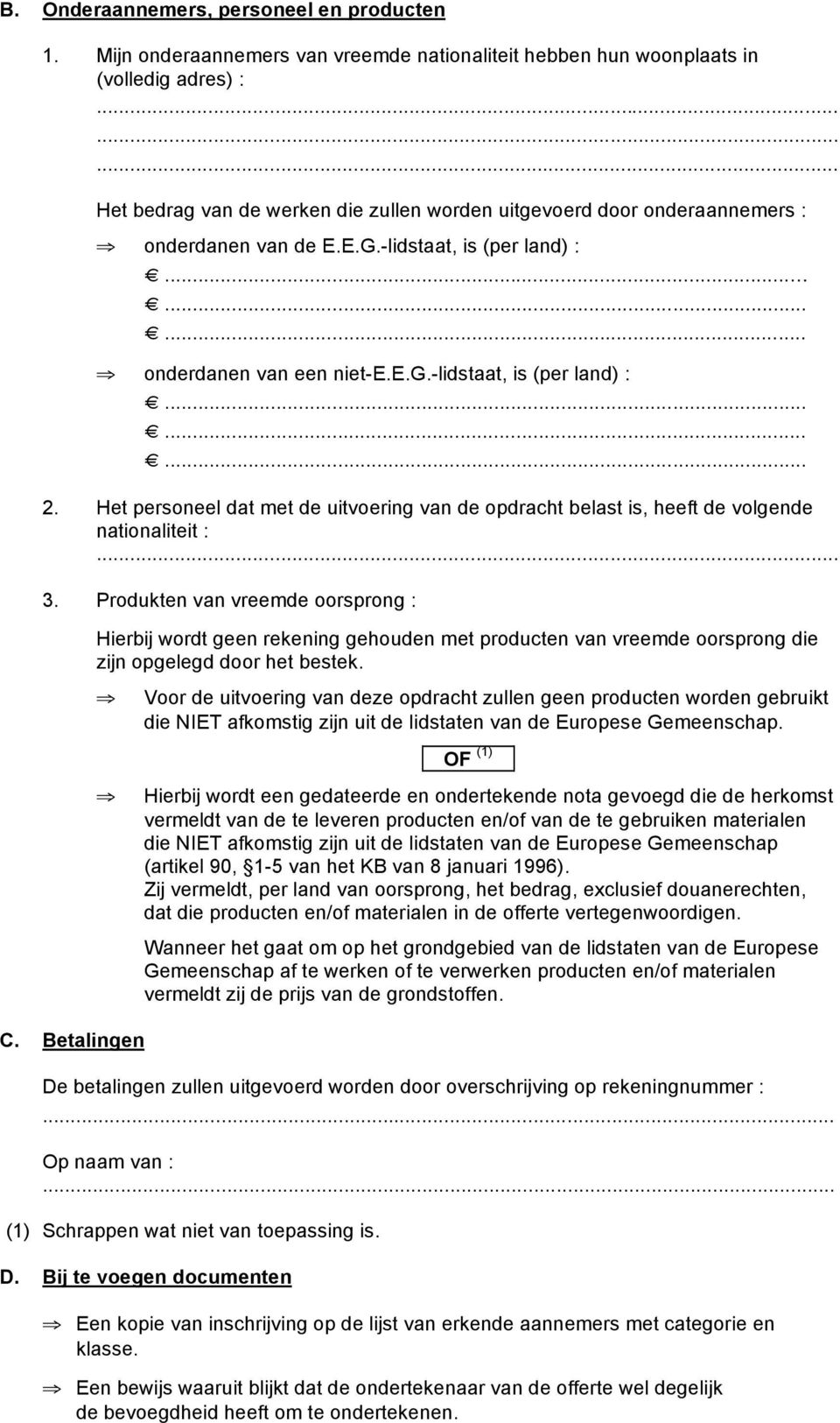 -lidstaat, is (per land) :... onderdanen van een niet-e.e.g.-lidstaat, is (per land) : 2. Het personeel dat met de uitvoering van de opdracht belast is, heeft de volgende nationaliteit : 3.