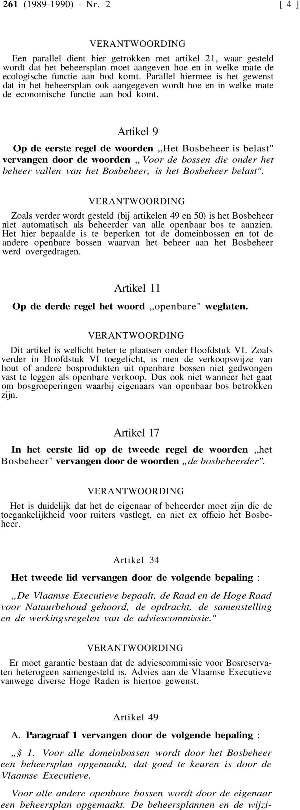 Artikel 9 Op de eerste regel de woorden Het Bosbeheer is belast" vervangen door de woorden Voor de bossen die onder het beheer vallen van het Bosbeheer, is het Bosbeheer belast".