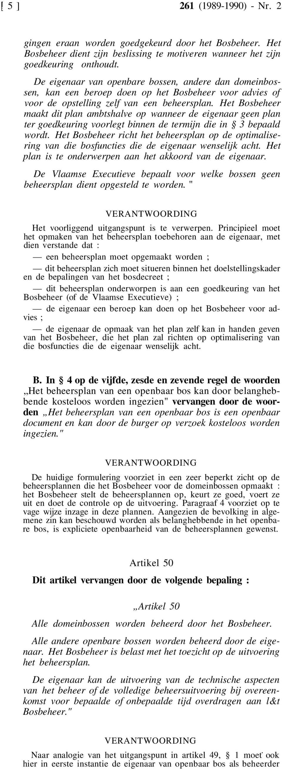 Het Bosbeheer maakt dit plan ambtshalve op wanneer de eigenaar geen plan ter goedkeuring voorlegt binnen de termijn die in 3 bepaald wordt.