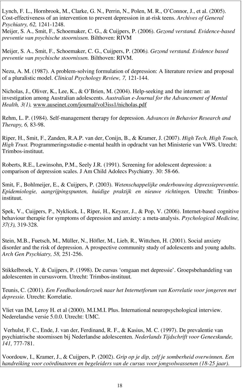 Bilthoven: RIVM Meijer, S. A., Smit, F., Schoemaker, C. G., Cuijpers, P. (2006). Gezond verstand. Evidence based preventie van psychische stoornissen. Bilthoven: RIVM. Nezu, A. M. (1987).