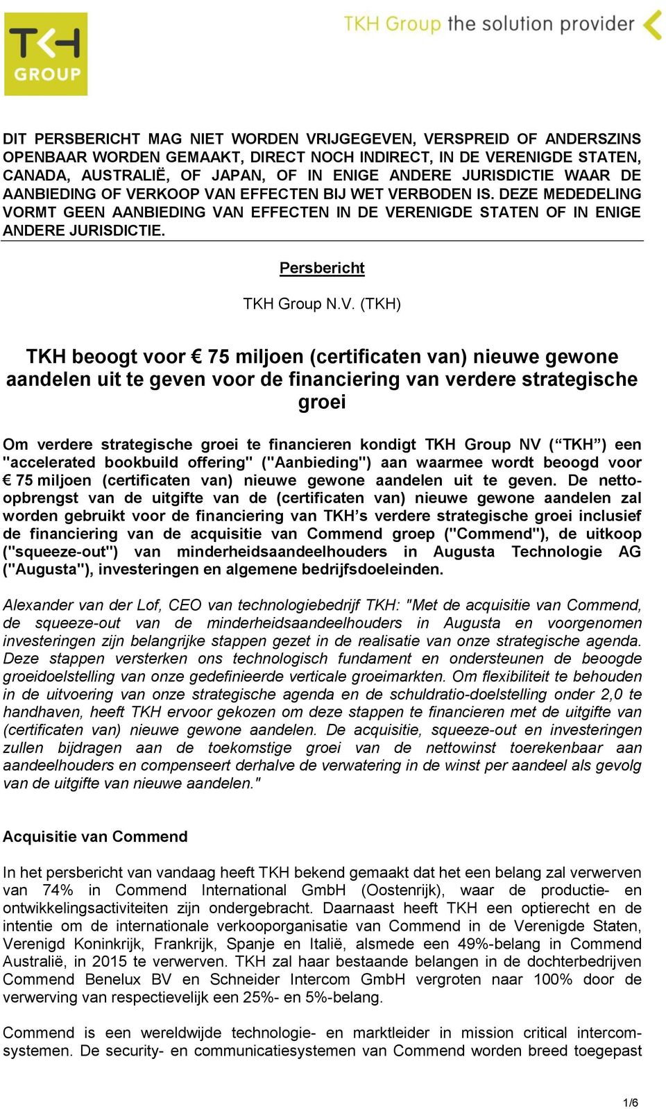 Group NV ( TKH ) een "accelerated bookbuild offering" ("Aanbieding") aan waarmee wordt beoogd voor 75 miljoen (certificaten van) nieuwe gewone aandelen uit te geven.