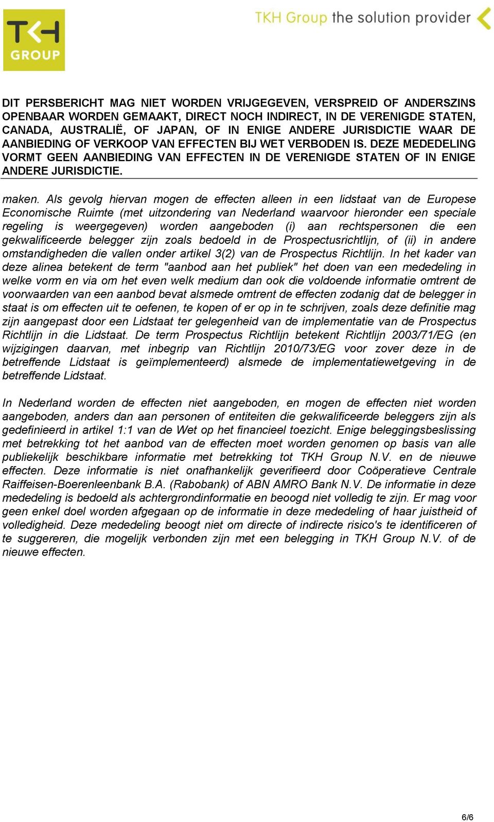 aangeboden (i) aan rechtspersonen die een gekwalificeerde belegger zijn zoals bedoeld in de Prospectusrichtlijn, of (ii) in andere omstandigheden die vallen onder artikel 3(2) van de Prospectus