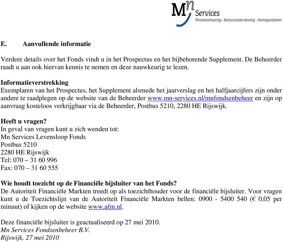 nl/mnfondsenbeheer en zijn op aanvraag kosteloos verkrijgbaar via de Beheerder, Postbus 5210, 2280 HE Rijswijk. Heeft u vragen?