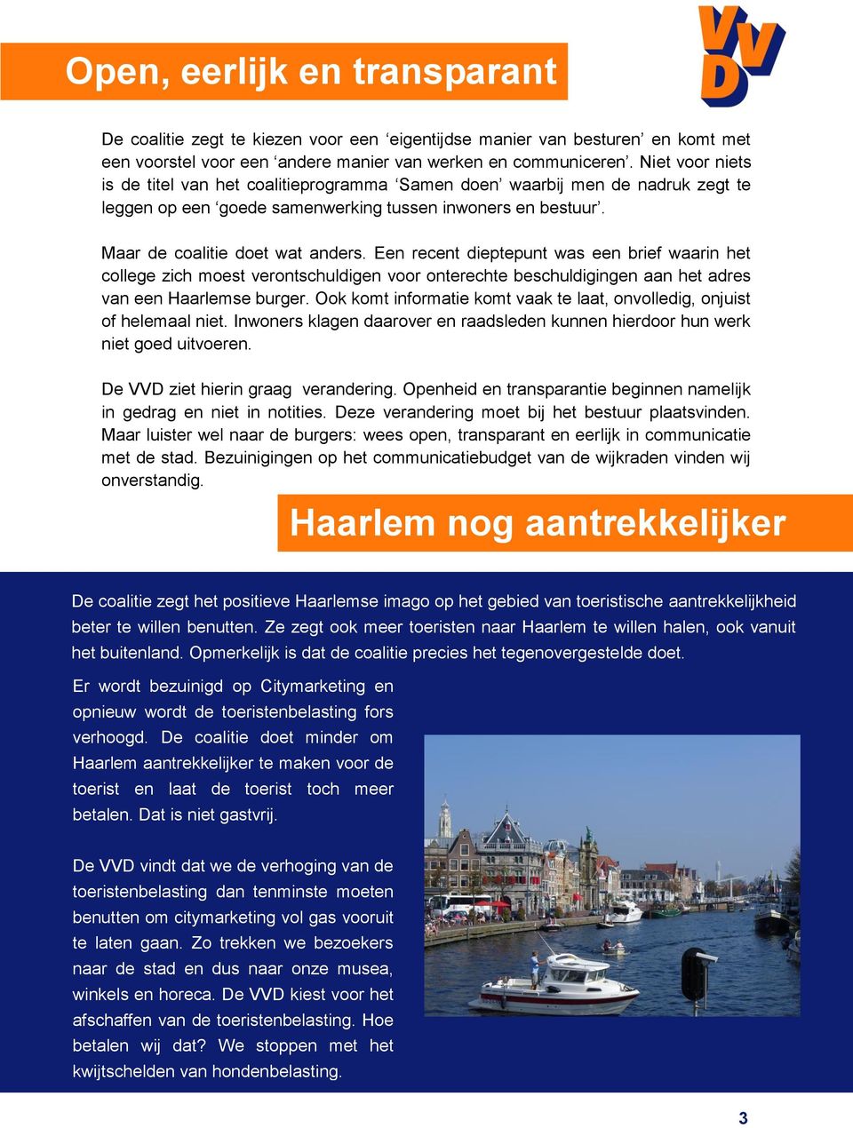 Een recent dieptepunt was een brief waarin het college zich moest verontschuldigen voor onterechte beschuldigingen aan het adres van een Haarlemse burger.