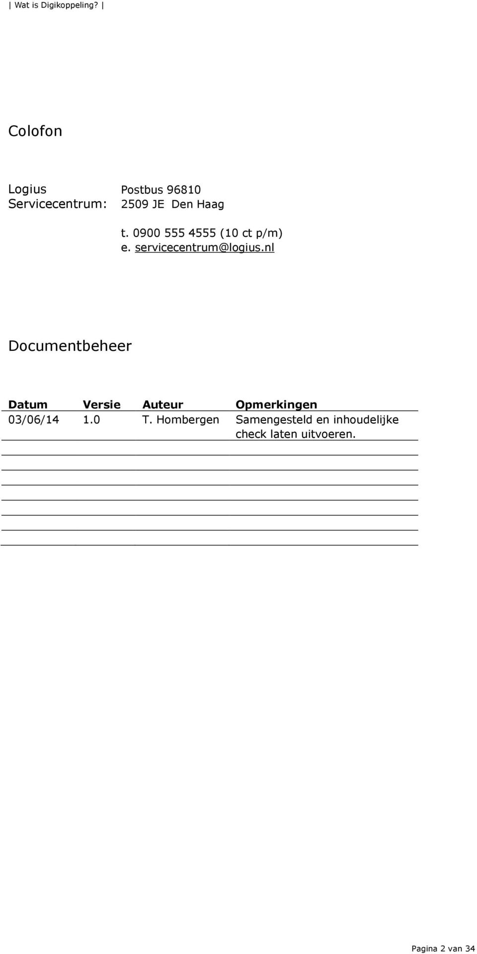 nl Documentbeheer Datum Versie Auteur Opmerkingen 03/06/14 1.0 T.