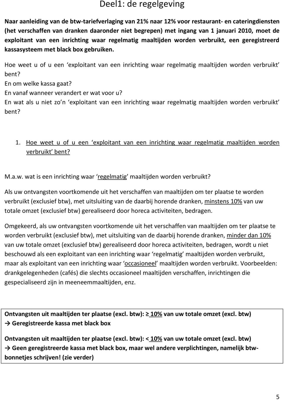 Hoe weet u of u een exploitant van een inrichting waar regelmatig maaltijden worden verbruikt bent? En om welke kassa gaat? En vanaf wanneer verandert er wat voor u?