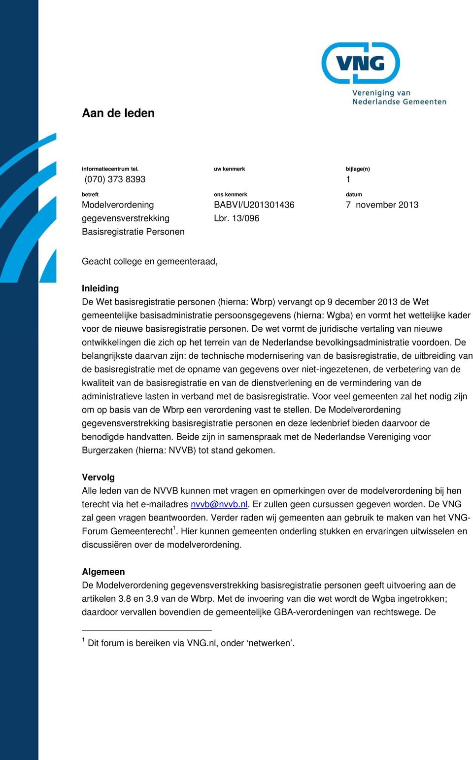 persoonsgegevens (hierna: Wgba) en vormt het wettelijke kader voor de nieuwe basisregistratie personen.