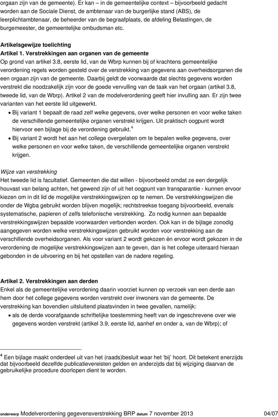 afdeling Belastingen, de burgemeester, de gemeentelijke ombudsman etc. Artikelsgewijze toelichting Artikel 1. Verstrekkingen aan organen van de gemeente Op grond van artikel 3.