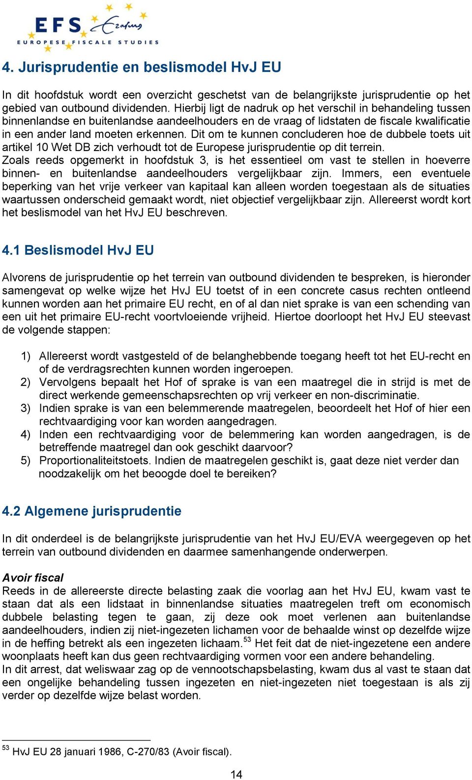 Dit om te kunnen concluderen hoe de dubbele toets uit artikel 10 Wet DB zich verhoudt tot de Europese jurisprudentie op dit terrein.