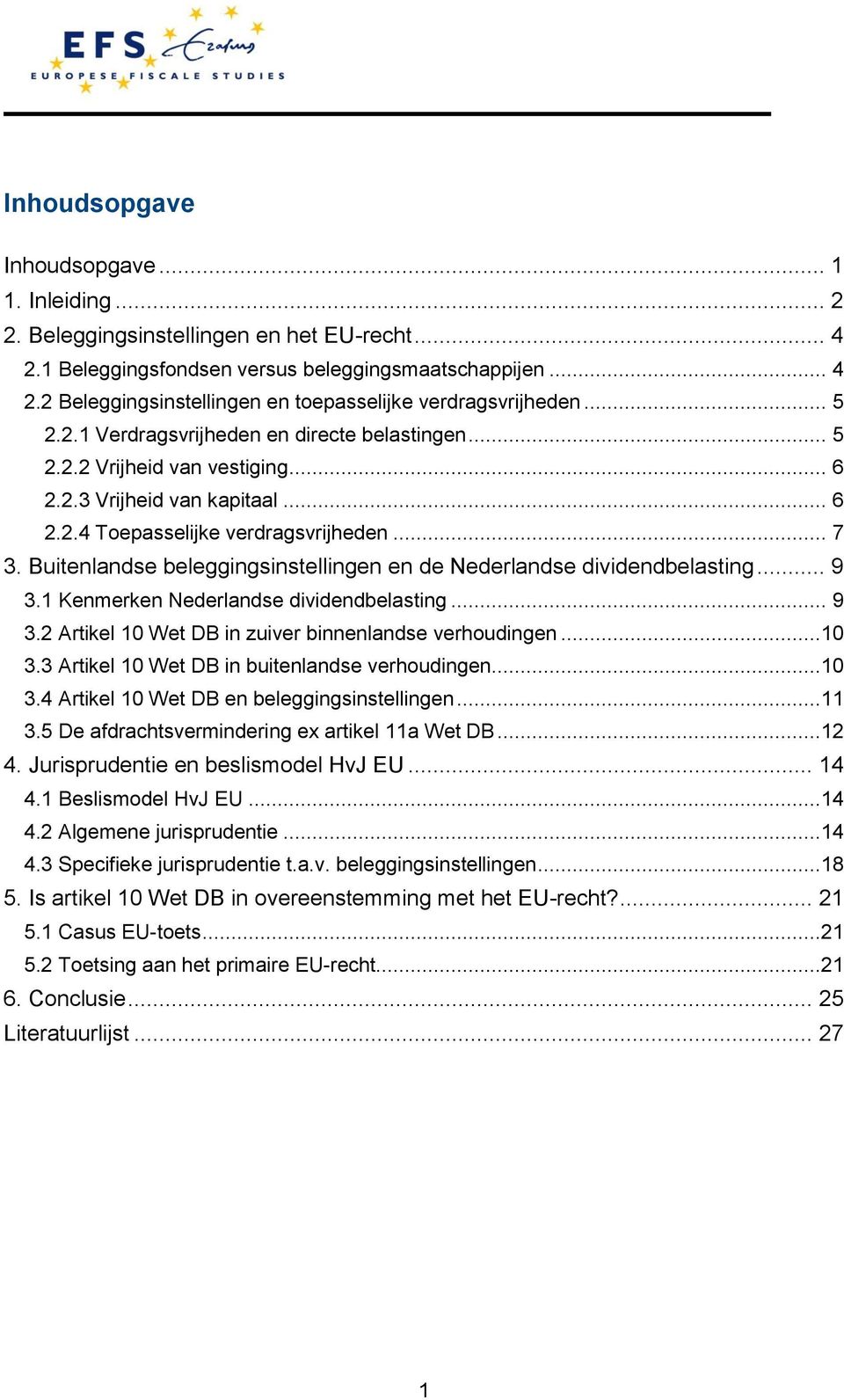Buitenlandse beleggingsinstellingen en de Nederlandse dividendbelasting... 9 3.1 Kenmerken Nederlandse dividendbelasting... 9 3.2 Artikel 10 Wet DB in zuiver binnenlandse verhoudingen...10 3.