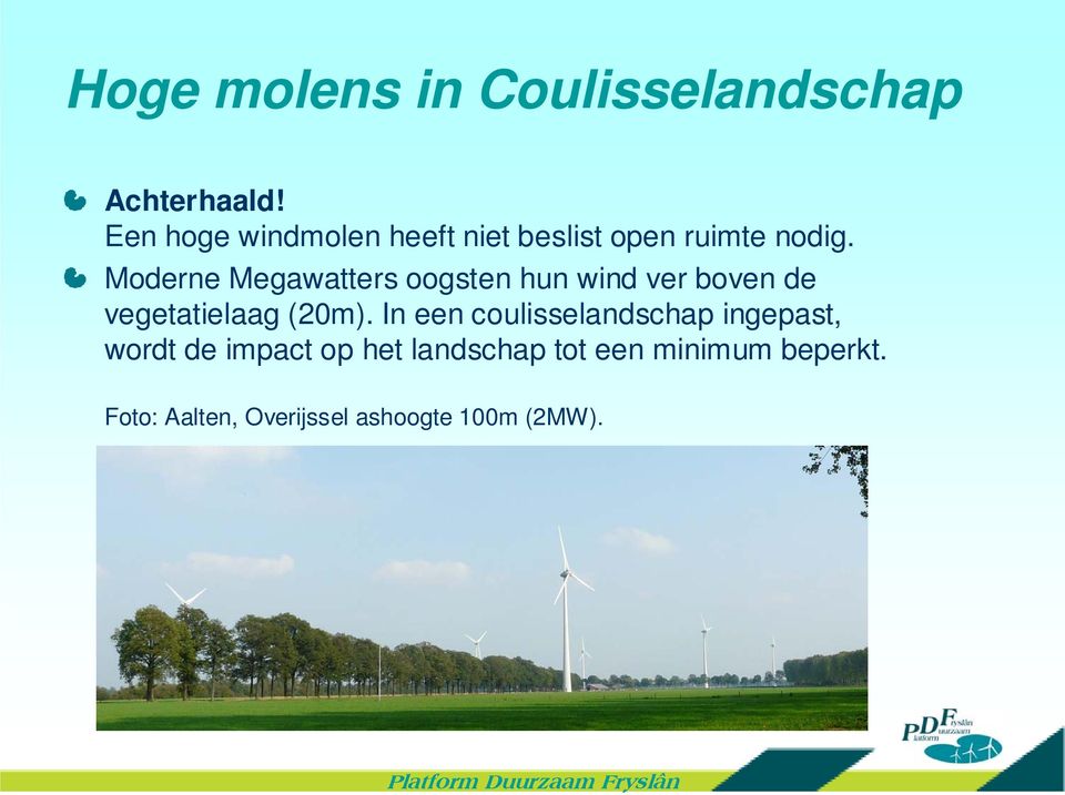 Moderne Megawatters oogsten hun wind ver boven de vegetatielaag (20m).