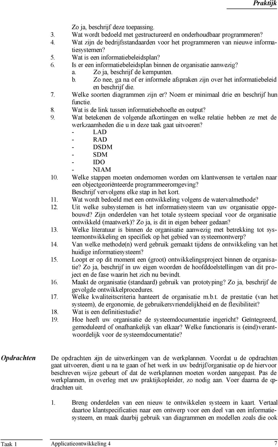 7. Welke soorten diagrammen zijn er? Noem er minimaal drie en beschrijf hun functie. 8. Wat is de link tussen informatiebehoefte en output? 9.